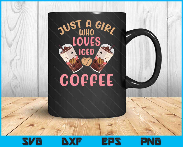 Just A Girl Who Loves Iced Coffee Cold Brew Cute Quote SVG PNG Digital Printable Files