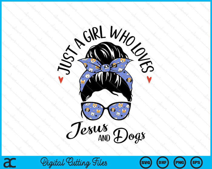 Just A Girl Who Loves Jesus And Dogs Gifts For Dog Lover SVG PNG Digital Printable Files