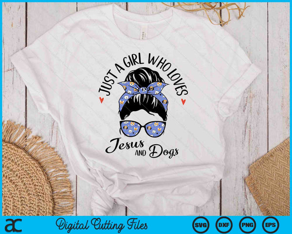 Just A Girl Who Loves Jesus And Dogs Gifts For Dog Lover SVG PNG Digital Printable Files