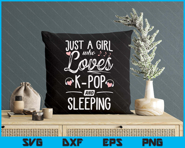 Just A Girl Who Loves K Pop And Sleeping SVG PNG Digital Printable Files