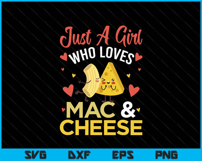 Just A Girl Who Loves Mac And Cheese SVG PNG Digital Printable Files