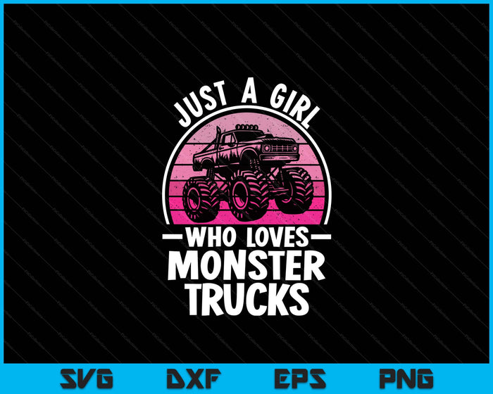 Just A Girl Who Loves Monster Trucks Funny Monster Truck SVG PNG Digital Printable Files