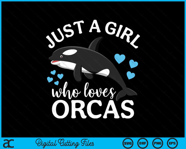 Just A Girl Who Loves Orcas Killer Whales Sea Ocean SVG PNG Digital Cutting Files