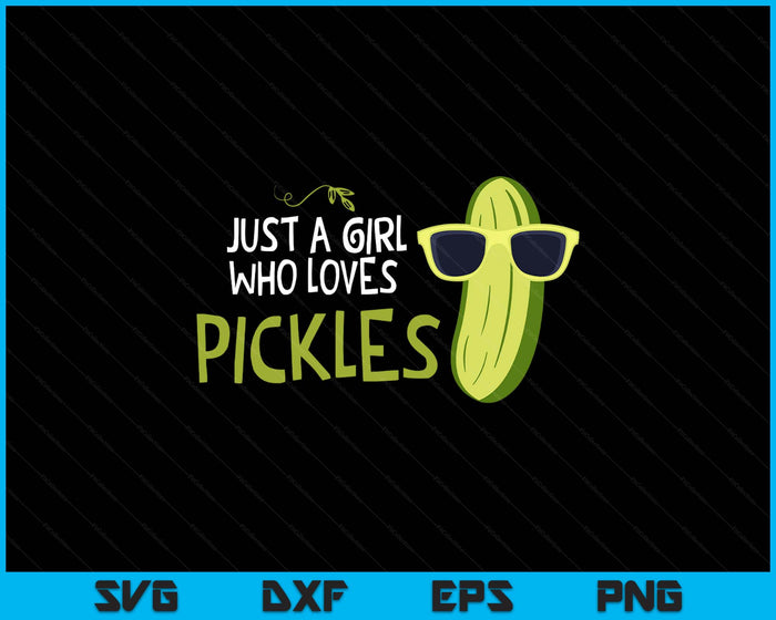 Just A Girl Who Loves Pickles Cuts Pickles Cooking Birthday SVG PNG Digital Printable Files