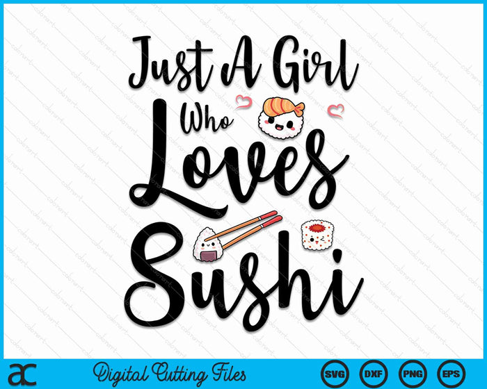 Just A Girl Who Loves Sushi Cute Kawaii Sushi SVG PNG Digital Cutting Files