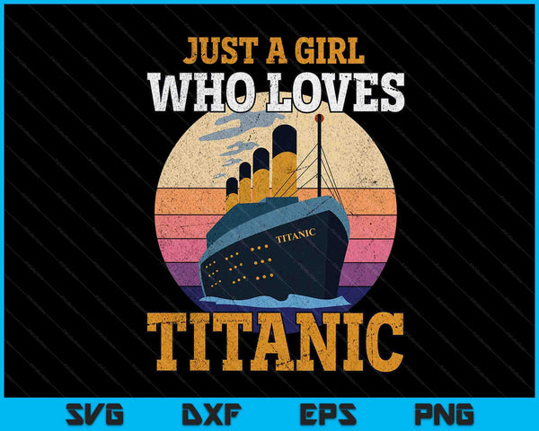 Gewoon een meisje dat houdt van Titanic boot Titanic meisjes vrouw SVG PNG digitale snijbestanden