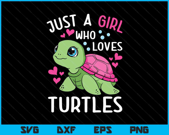 Just A Girl Who Loves Turtles Ocean Animal Cute Sea Turtle SVG PNG Digital Printable Files