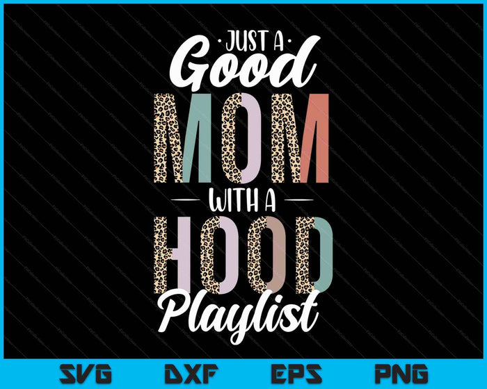 Just A Good Mom With A Hood Playlist Mama Gifts Funny Saying SVG PNG Digital Printable Files