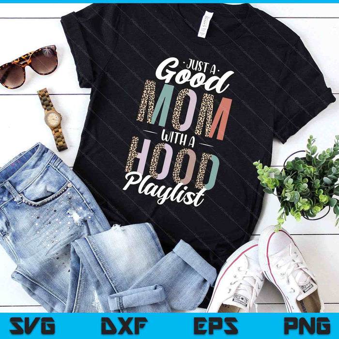 Just A Good Mom With A Hood Playlist Mama Gifts Funny Saying SVG PNG Digital Printable Files