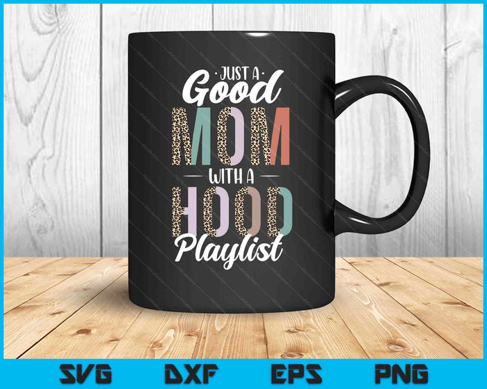 Just A Good Mom With A Hood Playlist Mama Gifts Funny Saying SVG PNG Digital Printable Files