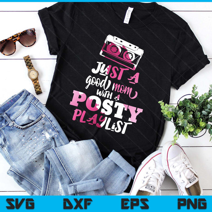 Just A Good Mom With A Posty Play List Funny Saying Mother SVG PNG Digital Printable Files