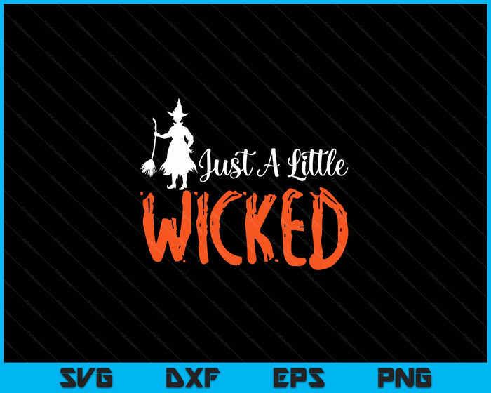 Just A Little Wicked Halloween Witch Trick Or Treat SVG PNG Digital Cutting Files