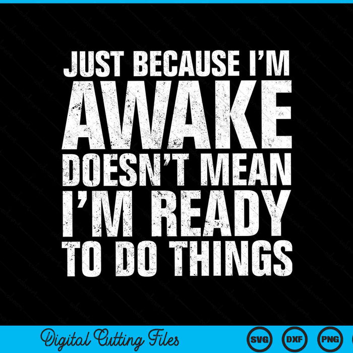 Just because I'm awake doesn't mean I'm ready to do things SVG cut file