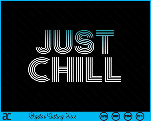 Just Chill Funny Relaxing Retro 70s Vintage SVG PNG Digital Cutting Files