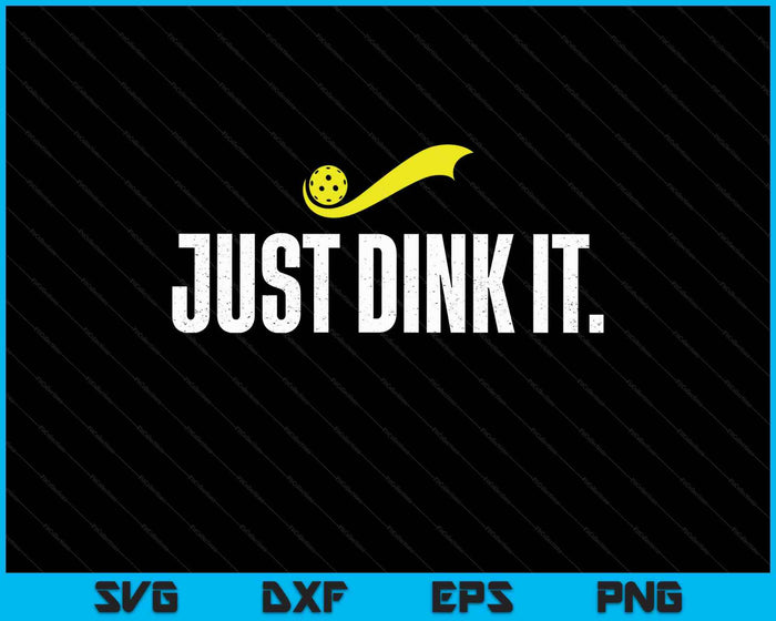 Just Dink It, Funny Pickleball Player, Pickle Ball SVG PNG Digital Printable Files