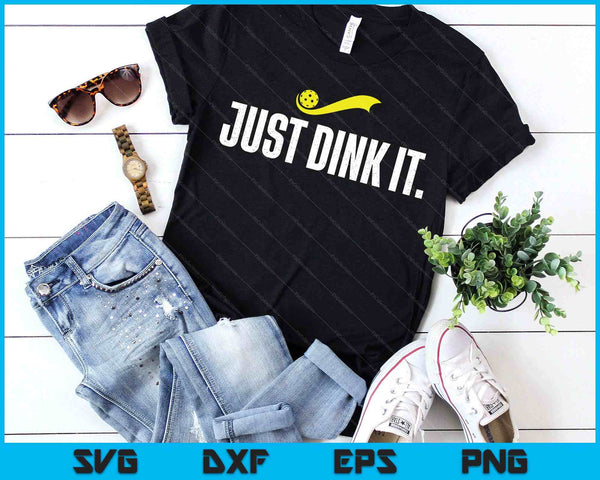 Just Dink It, Funny Pickleball Player, Pickle Ball SVG PNG Digital Printable Files