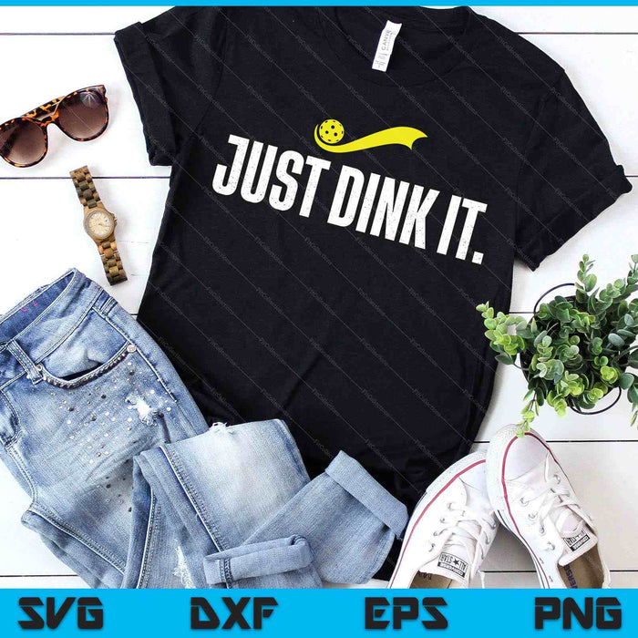 Just Dink It, Funny Pickleball Player, Pickle Ball SVG PNG Digital Printable Files