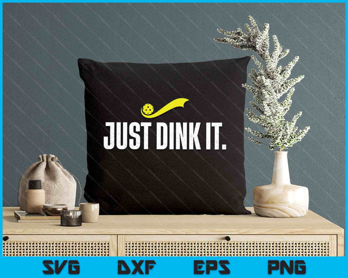 Just Dink It, Funny Pickleball Player, Pickle Ball SVG PNG Digital Printable Files