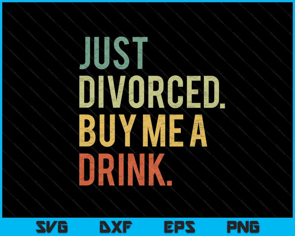 Just Divorced Buy Me A Drink SVG PNG Digital Cutting File