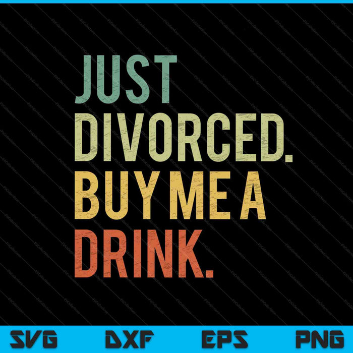 Just Divorced Buy Me A Drink SVG PNG Digital Cutting File