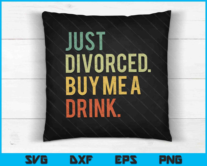 Just Divorced Buy Me A Drink SVG PNG Digital Cutting File