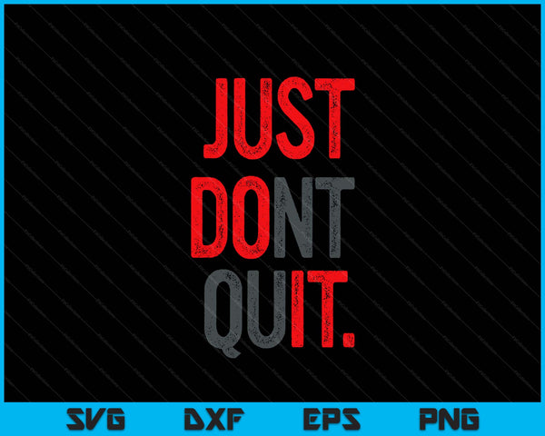 Just Dont Quit Gym Fitness Motivation SVG PNG Digital Printable Files