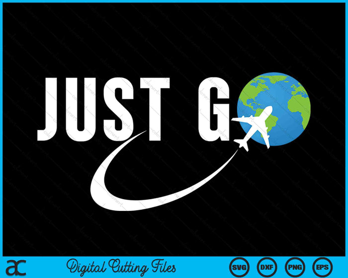 Ga gewoon reizen verslaafde Globe vliegtuig wereld solo reiziger SVG PNG digitale snijbestanden