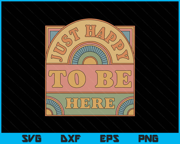 Just happy to be here sarcastic vintage SVG cut file