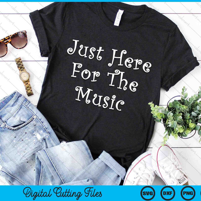 Just Here For The Music SVG PNG Digital Cutting Files