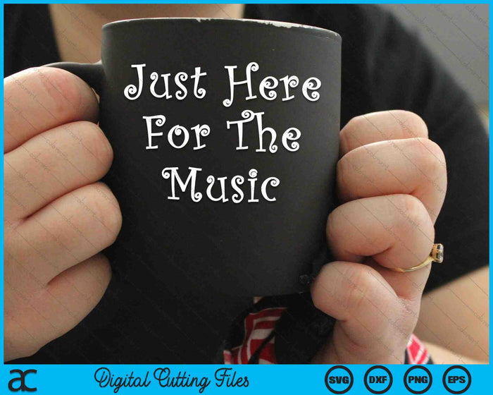 Just Here For The Music SVG PNG Digital Cutting Files