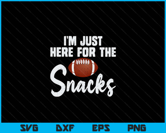 Just Here For The Snacks American Football Funny SVG PNG Digital Printable Files