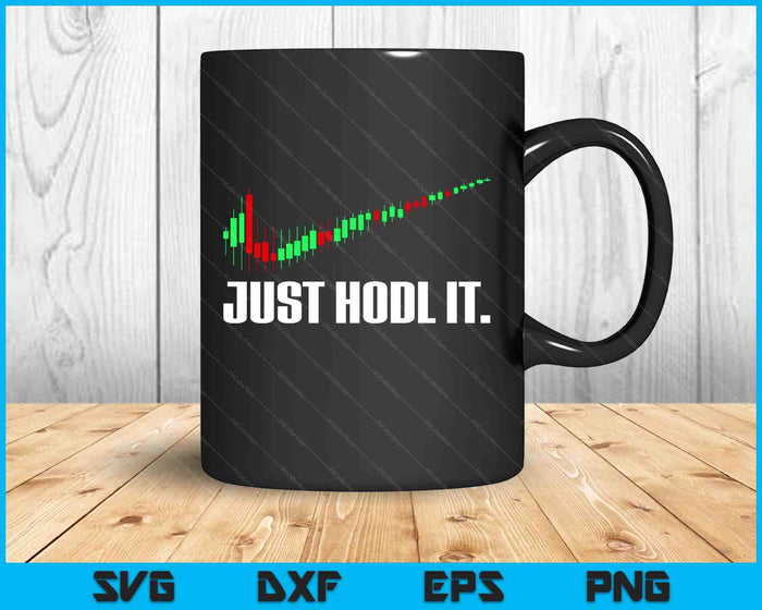 Just Hodl Bitcoin I Cool Btc Bitcoin SVG PNG Digital Printable Files