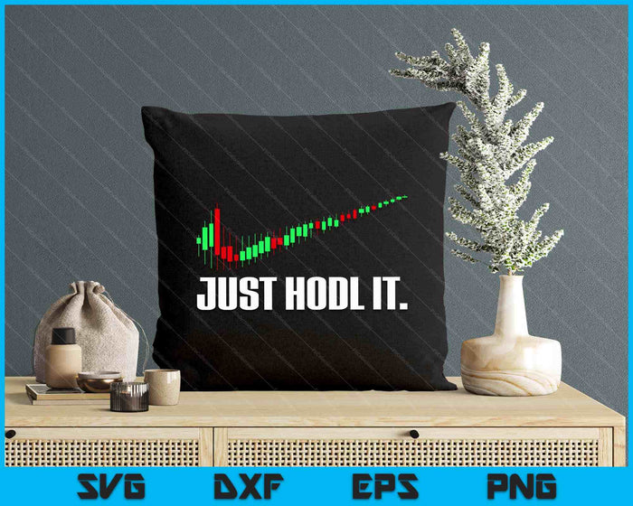 Just Hodl Bitcoin I Cool Btc Bitcoin SVG PNG Digital Printable Files