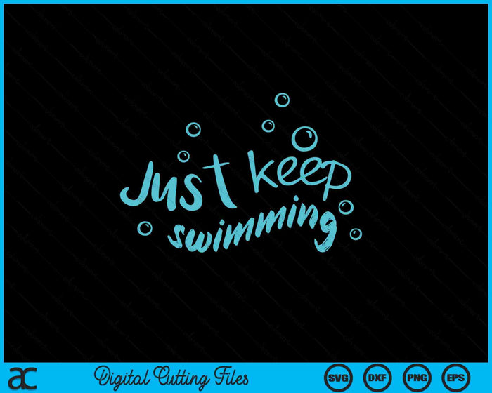 Just Keep Swimming - Just Keep Swimming T's & More SVG PNG Digital Printable Files