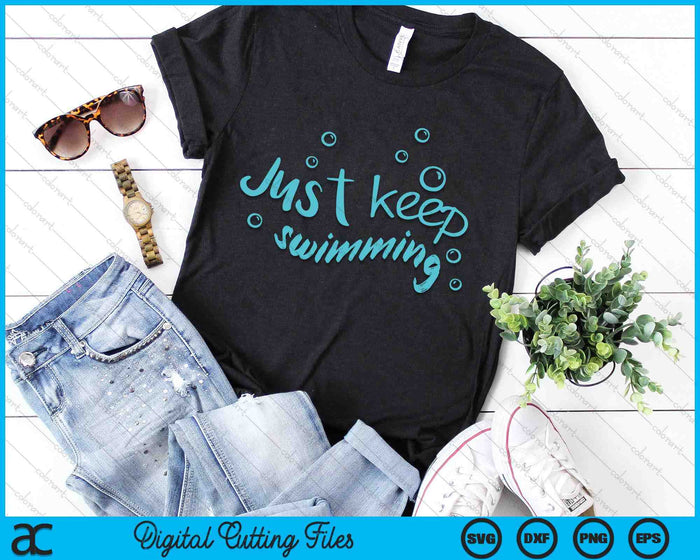 Just Keep Swimming - Just Keep Swimming T's & More SVG PNG Digital Printable Files