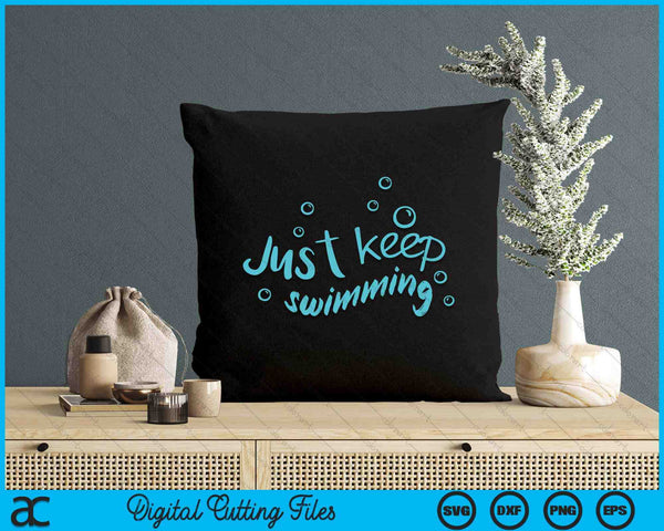 Just Keep Swimming - Just Keep Swimming T's & More SVG PNG Digital Printable Files