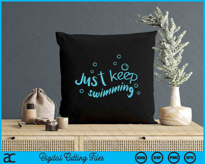 Just Keep Swimming - Just Keep Swimming T's & More SVG PNG Digital Printable Files