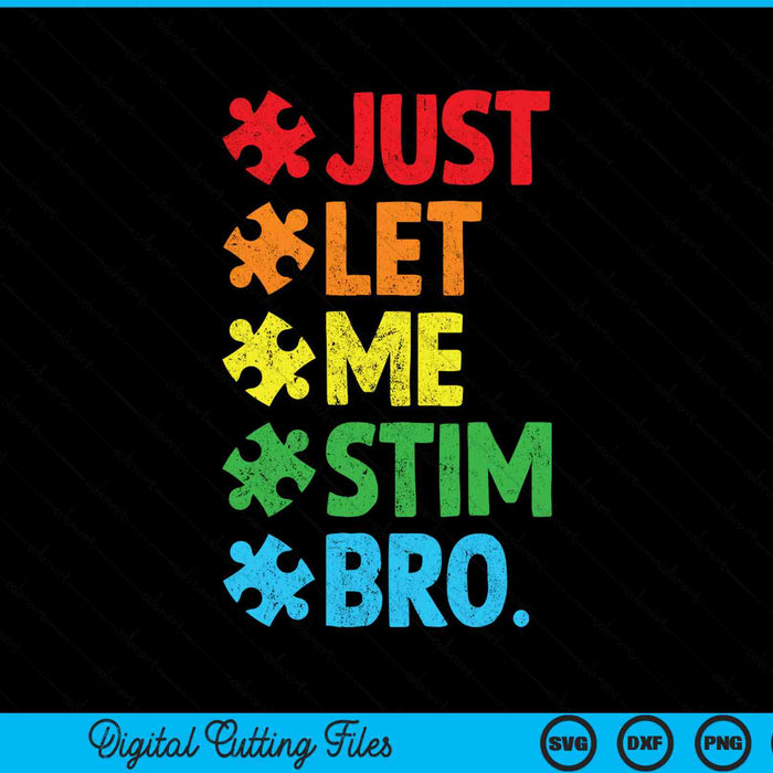 Just let me stim bro autism awareness SVG cut file