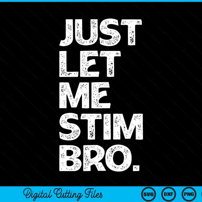 Just let me stim bro autism awareness month SVG cut file