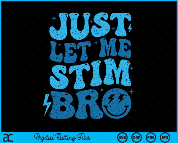 Just Let Me Stim Bro Autism Awareness Month Kids Men SVG PNG Digital Cutting Files