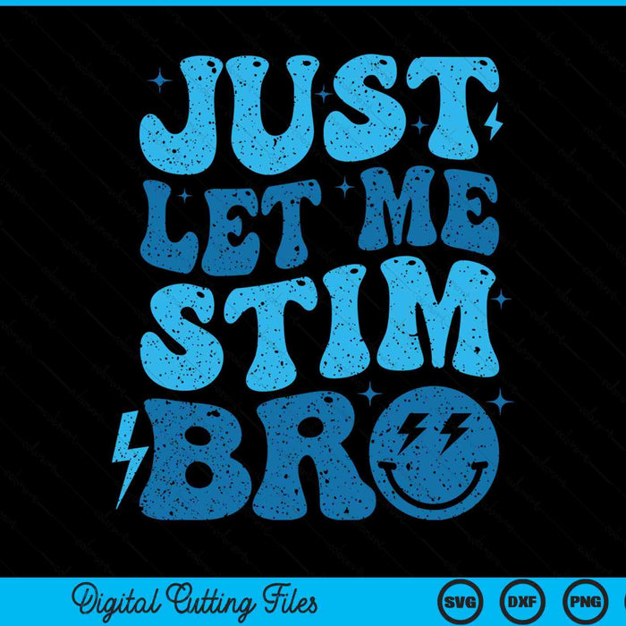 Just let me stim bro autism awareness month SVG cut file
