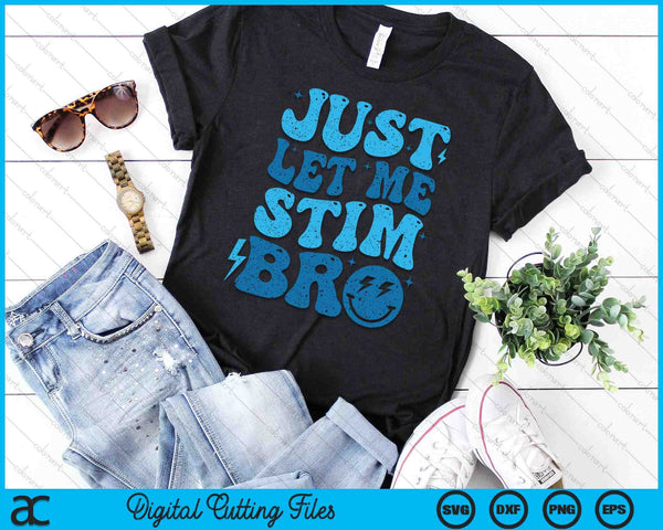 Just Let Me Stim Bro Autism Awareness Month Kids Men SVG PNG Digital Cutting Files