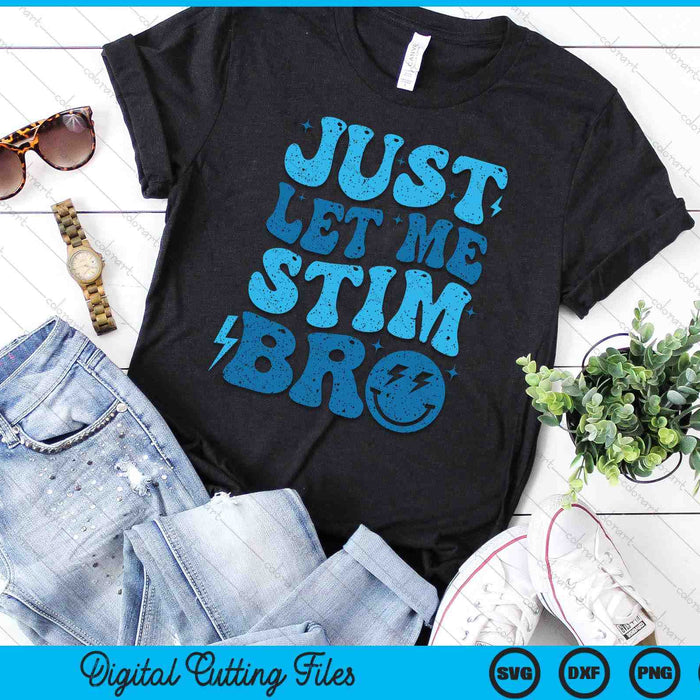 Just Let Me Stim Bro Autism Awareness Month Kids Men SVG PNG Digital Cutting Files