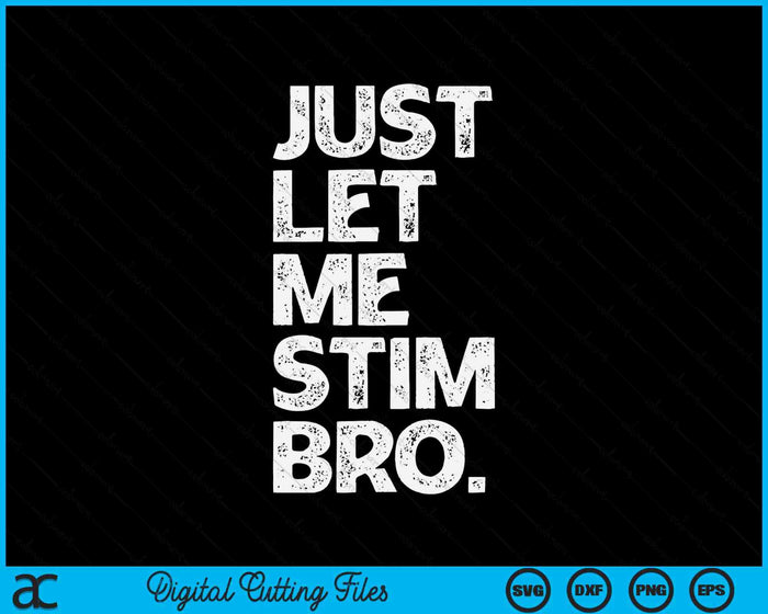 Just Let Me Stim Bro Kids Boys Autistic Autism Awareness SVG PNG Digital Printable Files