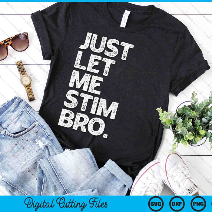 Just Let Me Stim Bro Kids Boys Autistic Autism Awareness SVG PNG Digital Printable Files