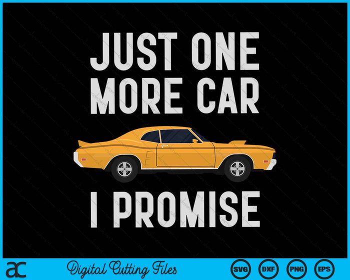 Just One More Car I Promise Car Enthusiast SVG PNG Digital Cutting Files