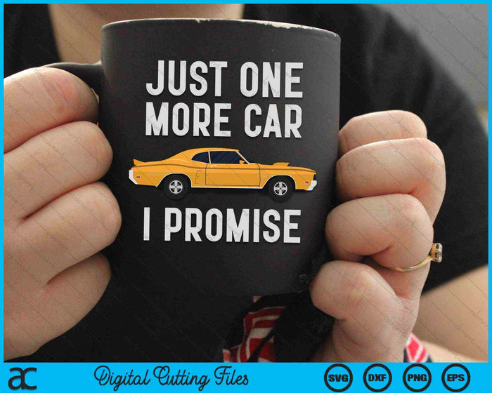 Just One More Car I Promise Car Enthusiast SVG PNG Digital Cutting Files