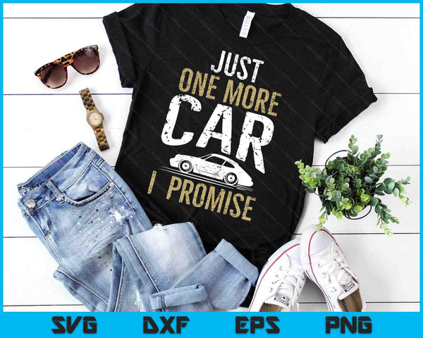 Just One More Car I Promise Funny Car Lover Mechanics SVG PNG Digital Printable Files
