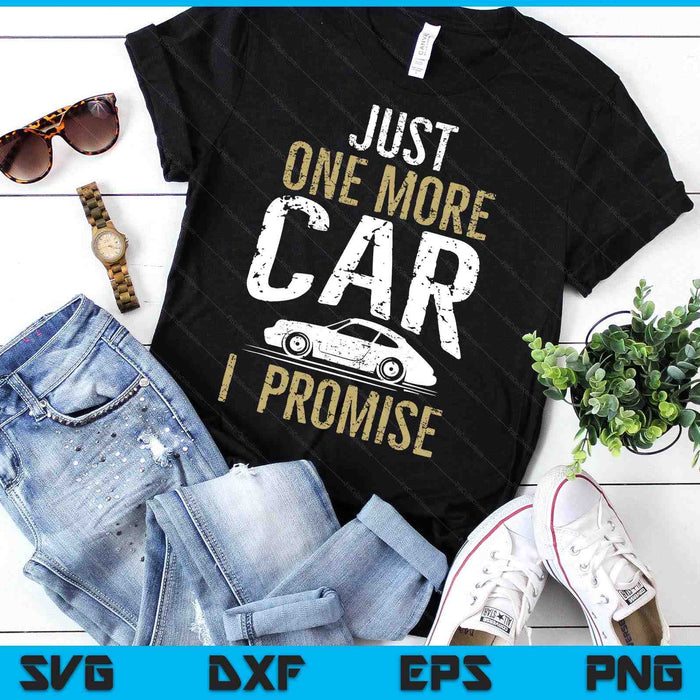 Just One More Car I Promise Funny Car Lover Mechanics SVG PNG Digital Printable Files