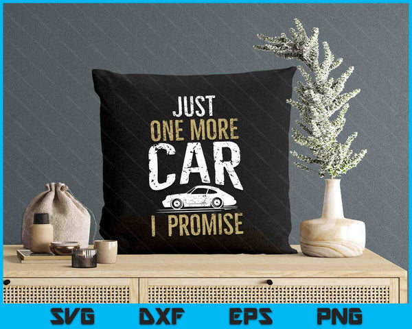 Just One More Car I Promise Funny Car Lover Mechanics SVG PNG Digital Printable Files